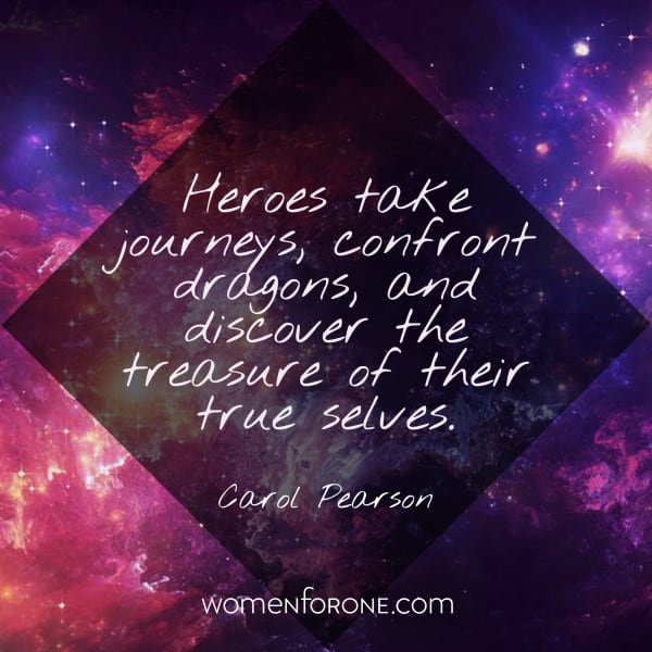 Heroes take journeys, confront dragons, and discover the treasure of their true selves. - Carol Pearson
