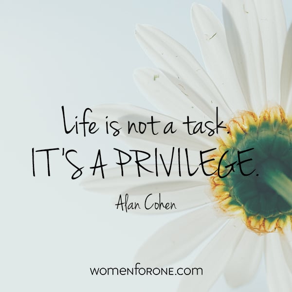 Life is not a task. It's a privilege. - Alan Cohen