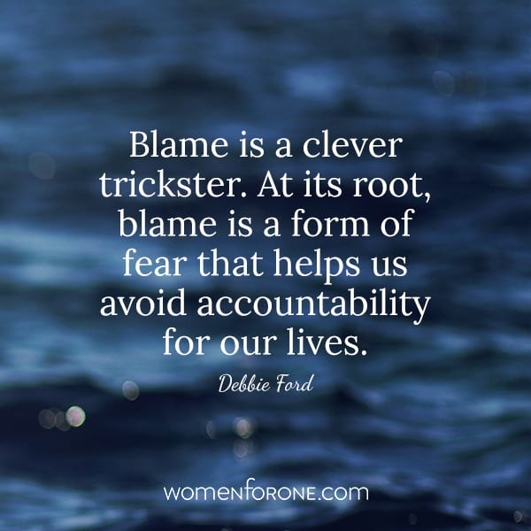 Blame is a clever trickster. At its root, blame is a form of fear that helps us avoid accountability for our lives. - Debbie Ford