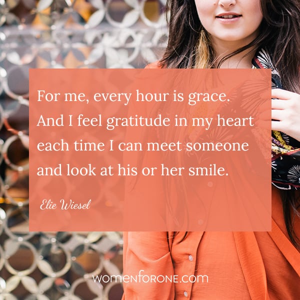For me, every hour is grace. And I feel gratitude in my heart each time I can meet someone and look at his or her smile. - Elie Wiesel