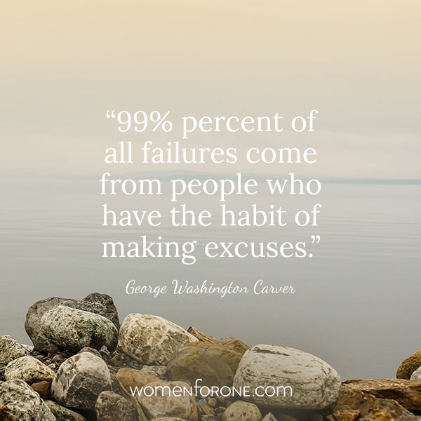 Ninety-nine percent of all failures come from people who have the habit of making excuses. -George Washington Carver
