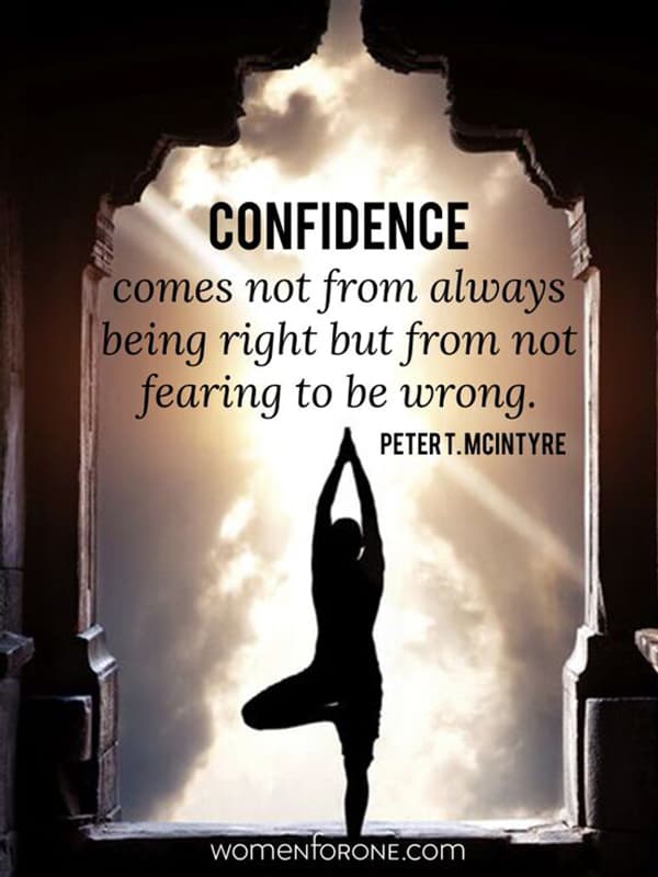 Confidence comes not from always being right but from not fearing to be wrong. - Peter T. Mcintyre