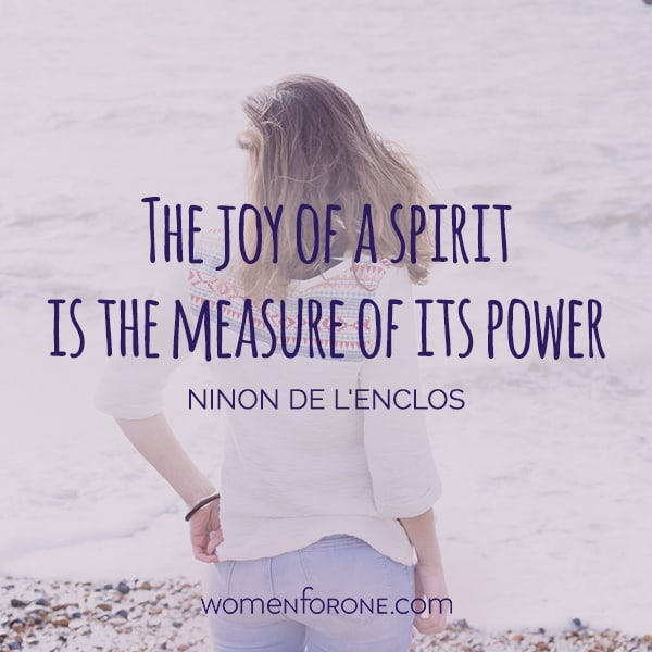 The joy of a spirit is the measure of its power. -ninon de l'enclos