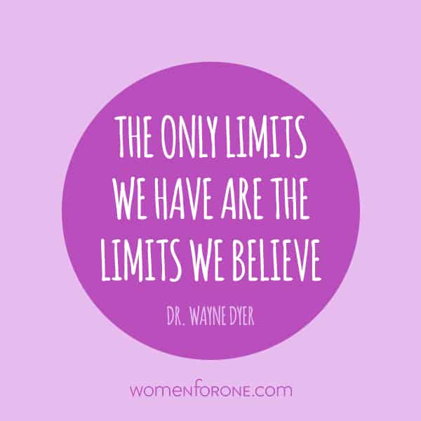 The only limits we have are the limits we believe. - Dr. Wayne Dyer