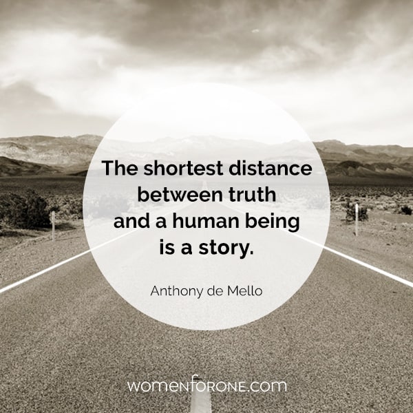 The shortest distance between truth and a human being is a story. - Anthony de Mello