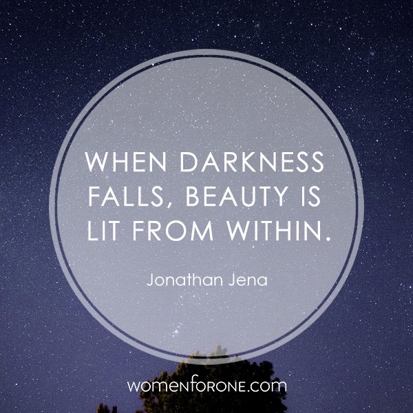 When darkness falls, beauty is lit from within. - Jonathan Jena