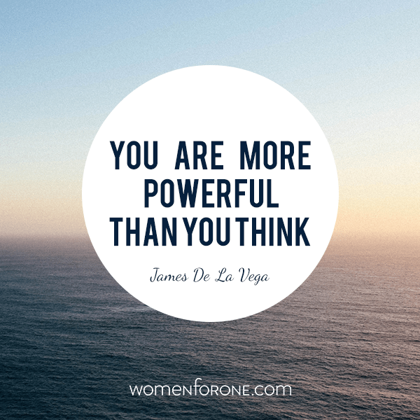 You are more powerful than you think. - James De La Vega