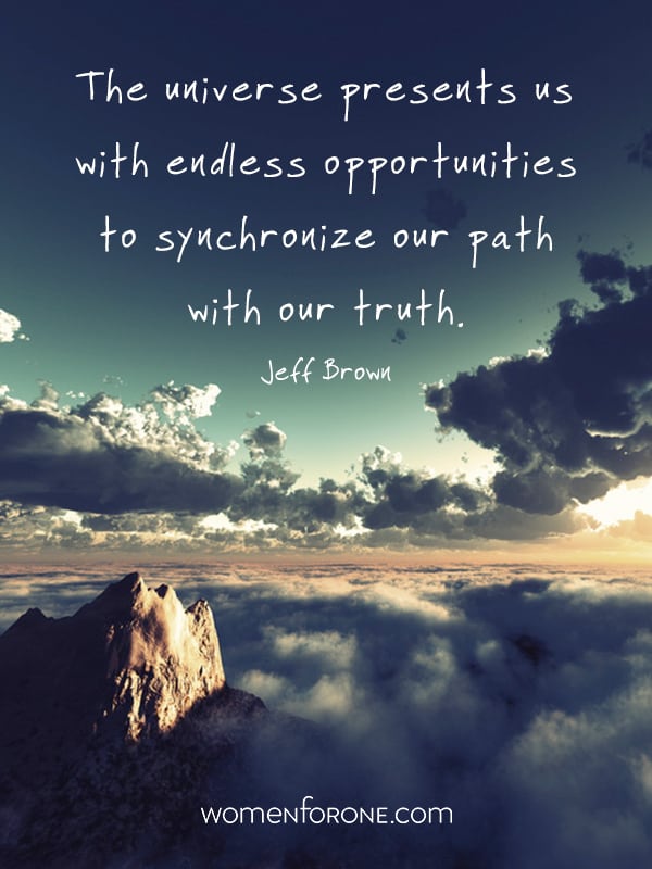 The universe presents us with endless opportunities to synchronize our path with out truth - Jeff Brown