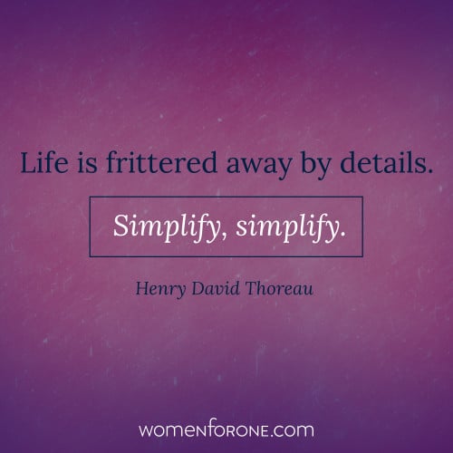 Life is frittered away by details. Simplify, simplify. - Henry David Thoreau