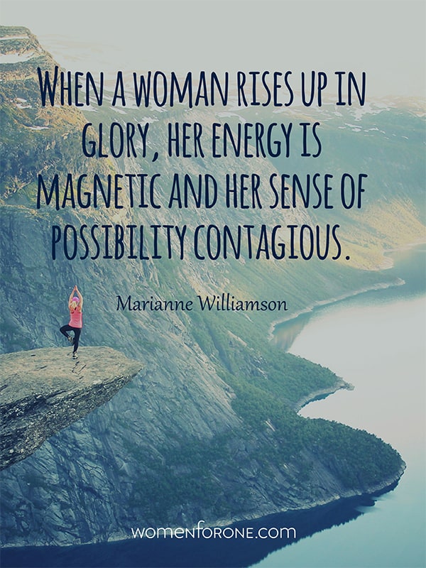 When a woman rises up in glory, her energy is magnetic and her sense of possibility contagious. - Marianne Williamson