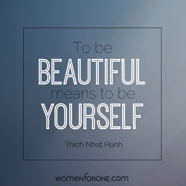 To be beautiful means to be yourself. - Thich Nhat Hanh