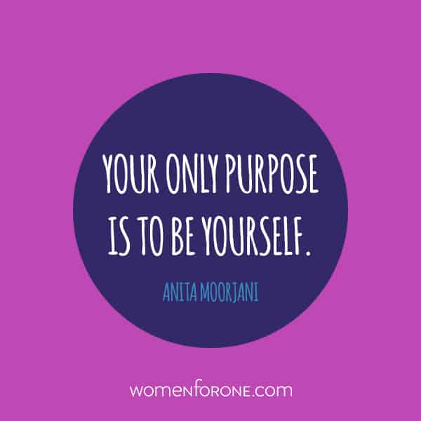 Your only purpose is to be yourself. - Anita Moorjani