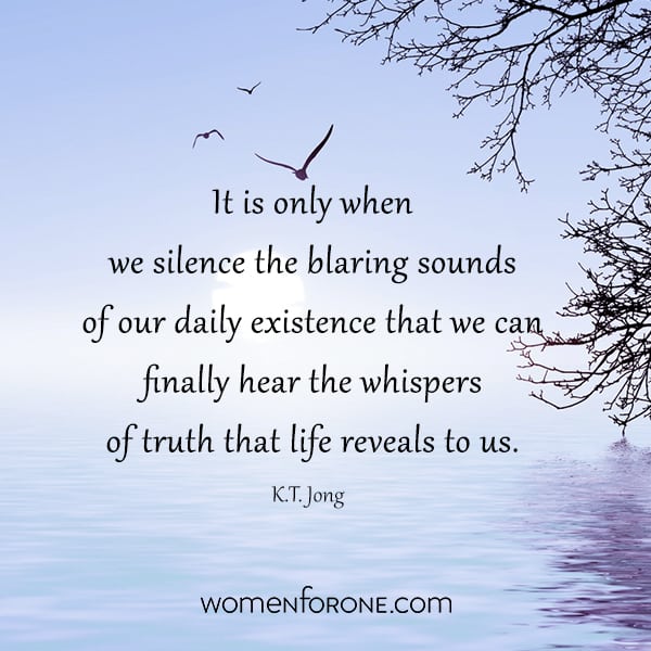 It is only when we silence the blaring sounds of our daily existence that we can finally hear the whispers of truth that life reveals to us. - K.T. Jong