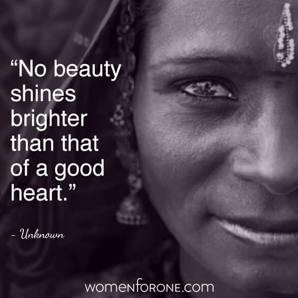 No beauty shines brighter than that of a good heart. - Unknown