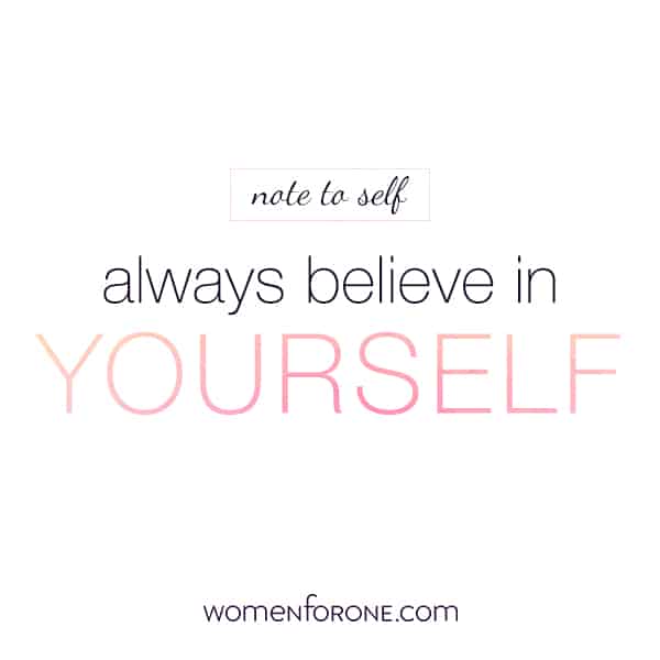 Note to self: Always believe in yourself.