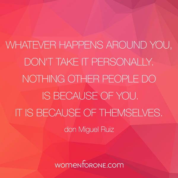 Whatever happens around you, don't take it personally. Nothing other people do is because of you. It is because of themselves. - don Miguel Ruiz