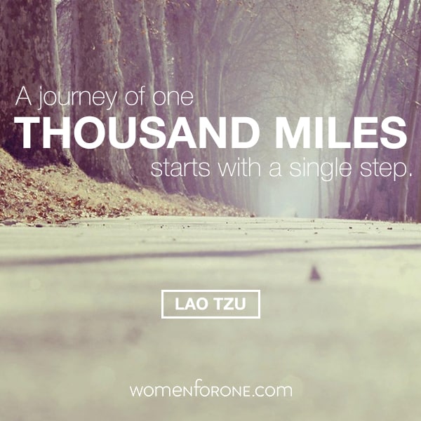 A journey of one thousand miles starts with a single step. - Lao Tzu
