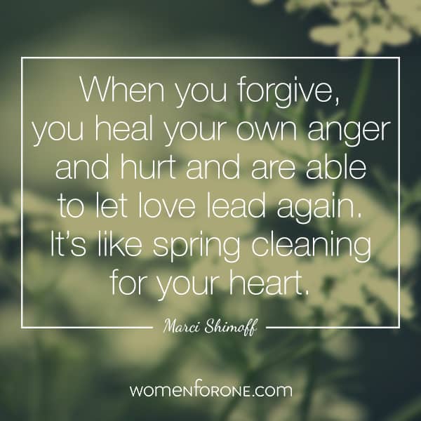 When you forgive, you heal your own anger and hurt and are able to let love lead again. It's like spring cleaning for your heart. - Marci Shimoff