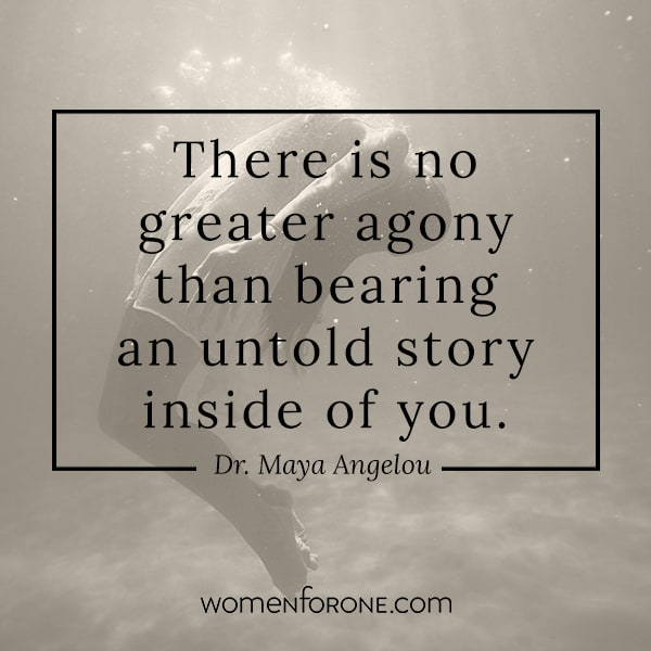 There is no greater agony than bearing an untold stroy inside of you. - Dr. Maya Angelou