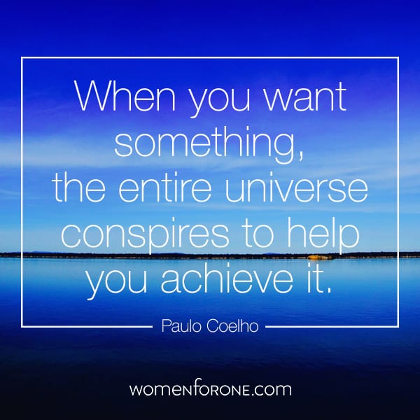 When you want something, the entire universe conspires to help you achieve it. - Paulo Coelho
