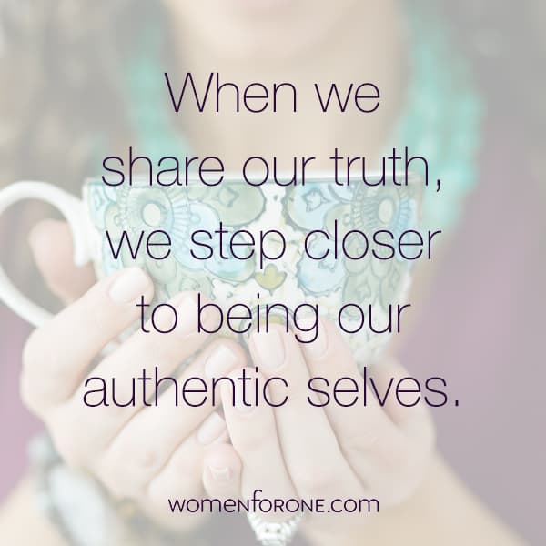 When we share our truth, we step closer to being our authentic selves.