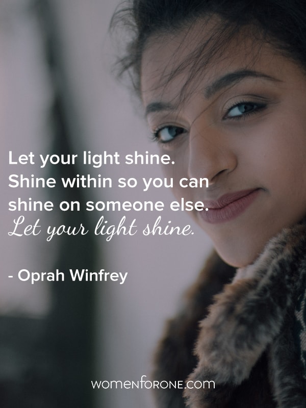 Let your light shine. Shine within so you can shine on someone else. Let your light shine. - Oprah Winfrey
