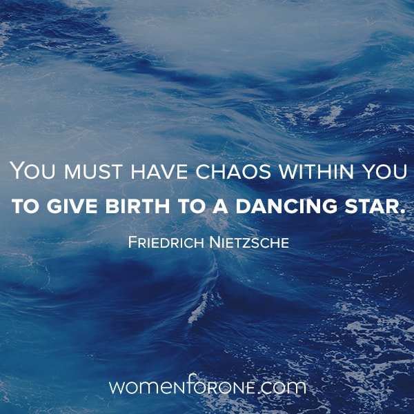 You must have chaos within you to give birth to a dancing star. - Friedrich Nietzsche