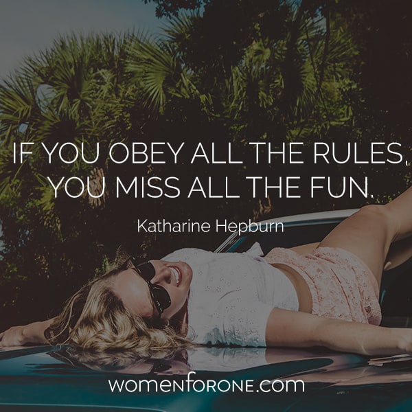 If you obey all the rules, you miss all the fun. - Katharine Hepburn