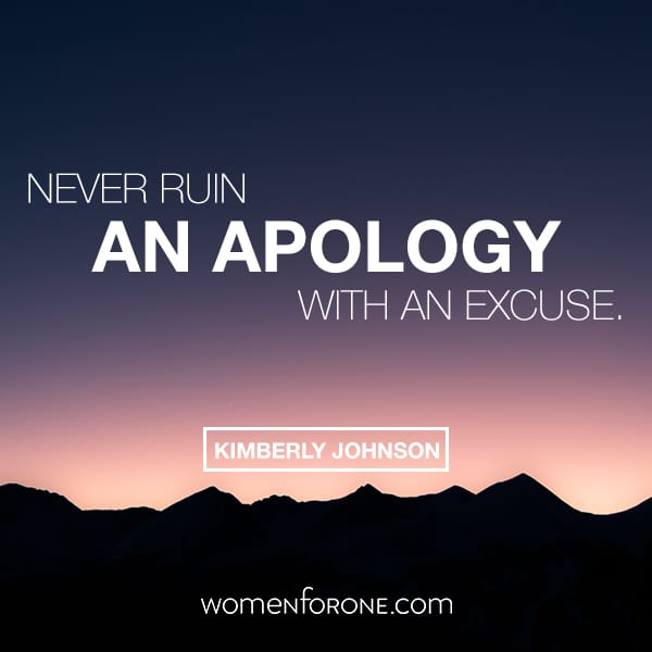 Never ruin an apology with an excuse. - Kimberly Johnson