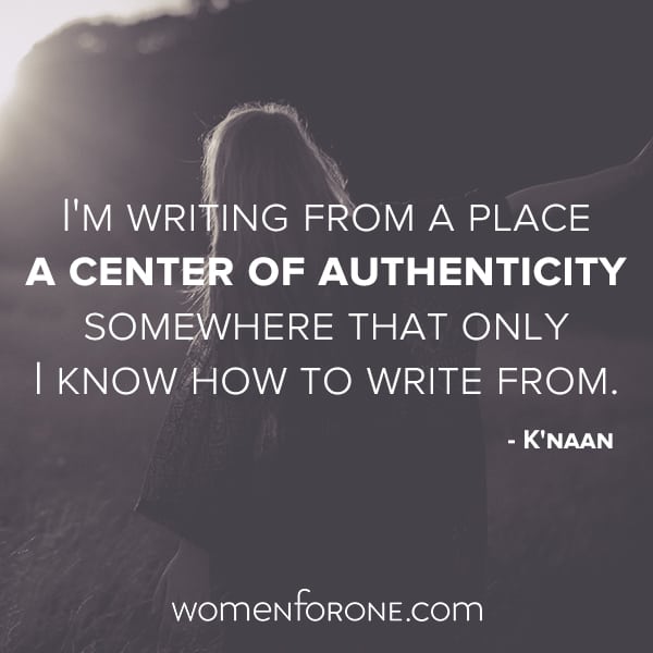 I'm writing from a center of authenticity, somewhere that only I know how to write from. - K'naan