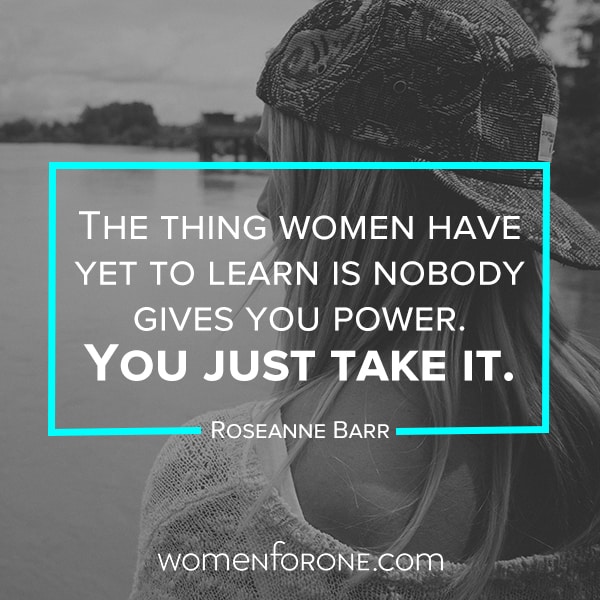 The thing women have yet to learn is nobody gives you power, you just take it. - Roseanne Barr