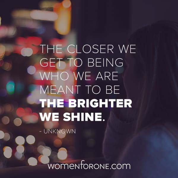 The closer we get to being who we are meant to be the brighter we shine. - Unknown