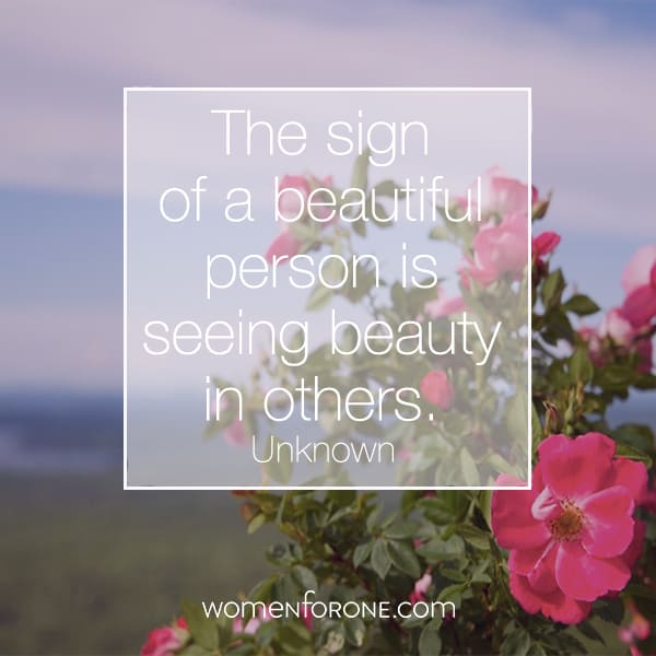 The sign of a beautiful person is seeing beauty in others. - Unknown