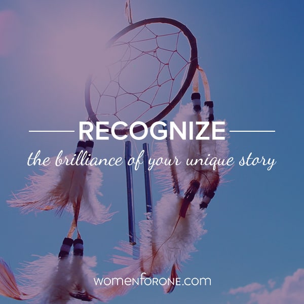 Recognize the brilliance of your unique story.