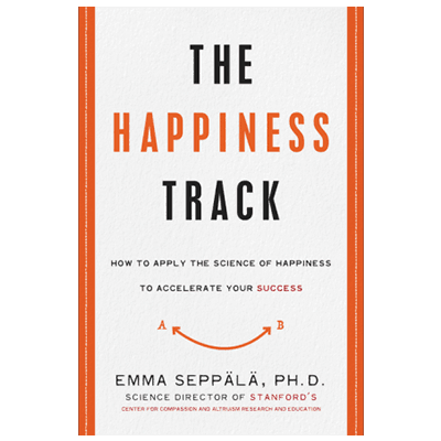 The Happiness Track by Emma Seppala
