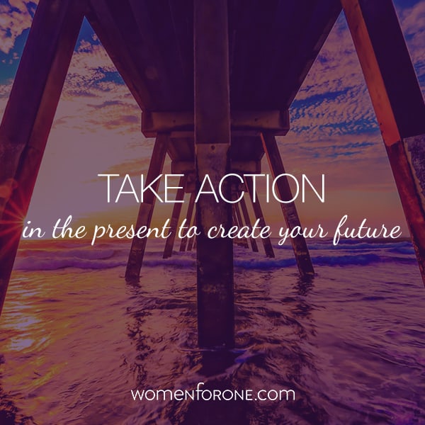 Take action in the present to create your future.