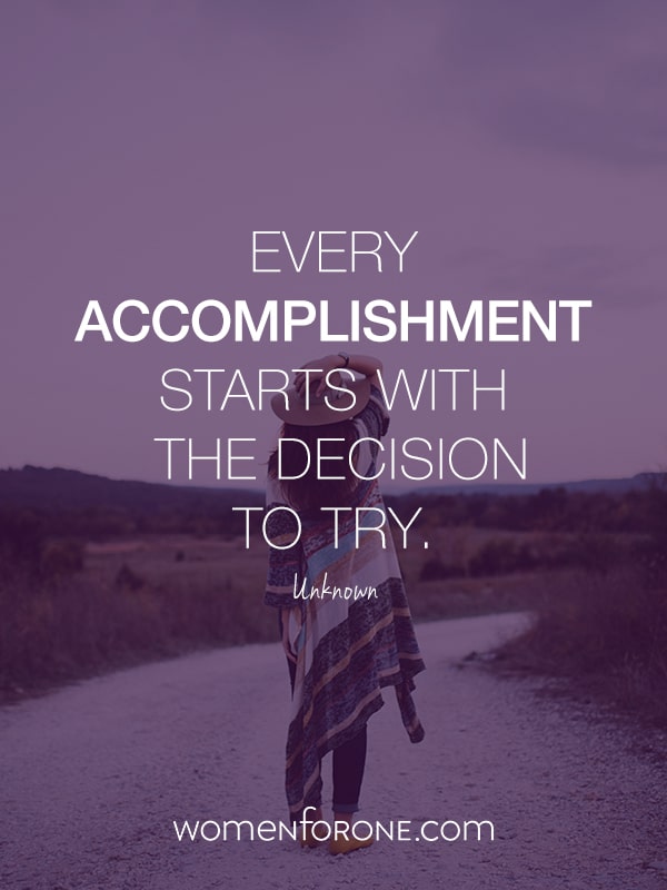 Every accomplishment starts with the decision to try. Unknown