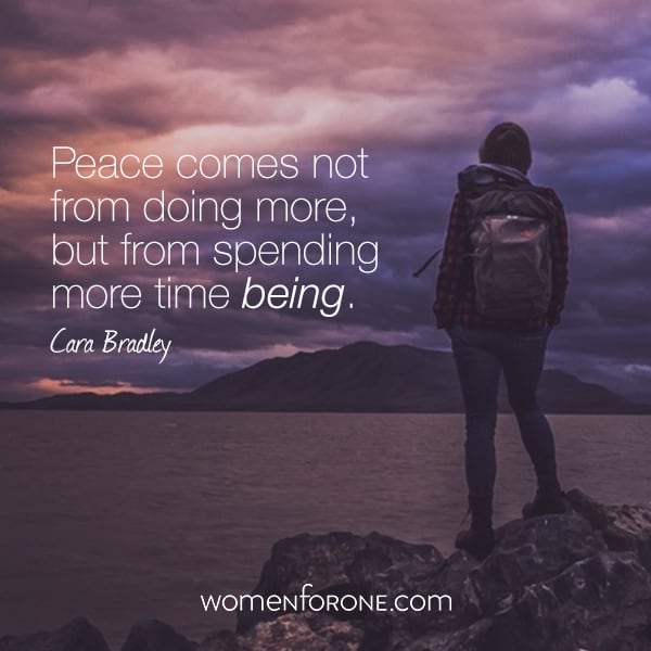 Peace comes not from doing more, but from spending more time being.