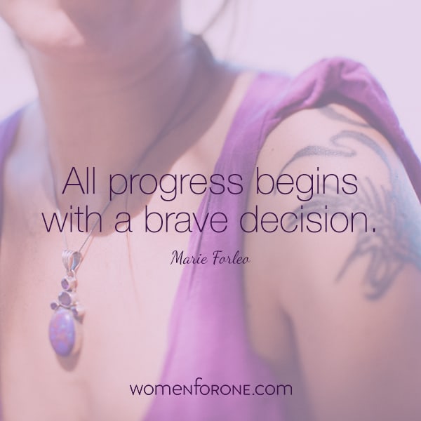 All progress begins with a brave decision.