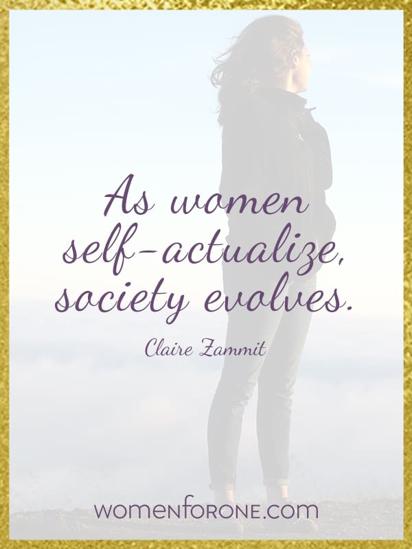 As women self-actualize, society evolves.