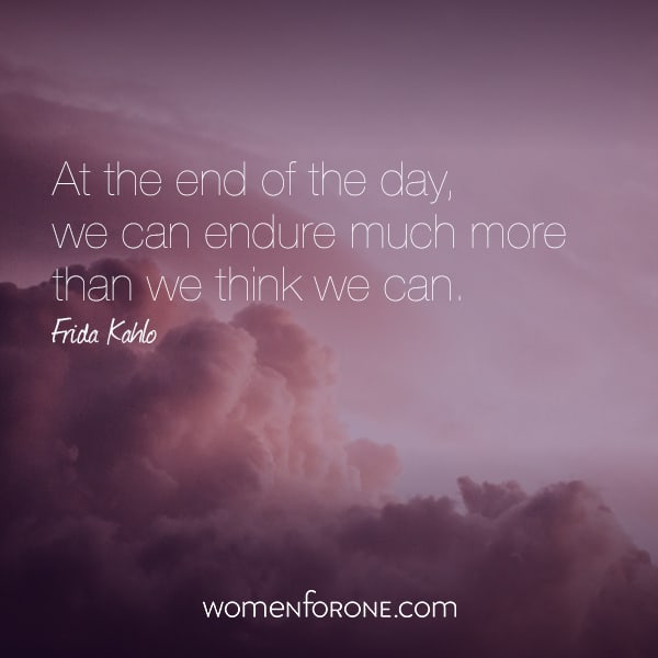 At the end of the day, we can endure much more than we think we can.