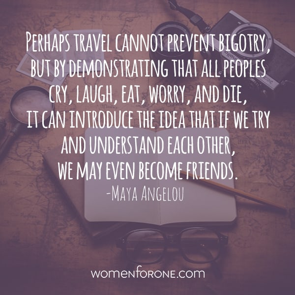 Perhaps travel cannot prevent bigotry, but by demonstrating that all peoples cry, laugh, eat, worry, and die, it can introduce the idea that if we try and understand each other, we may even become friends.