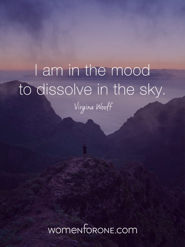 I am in the mood to dissolve in the sky.