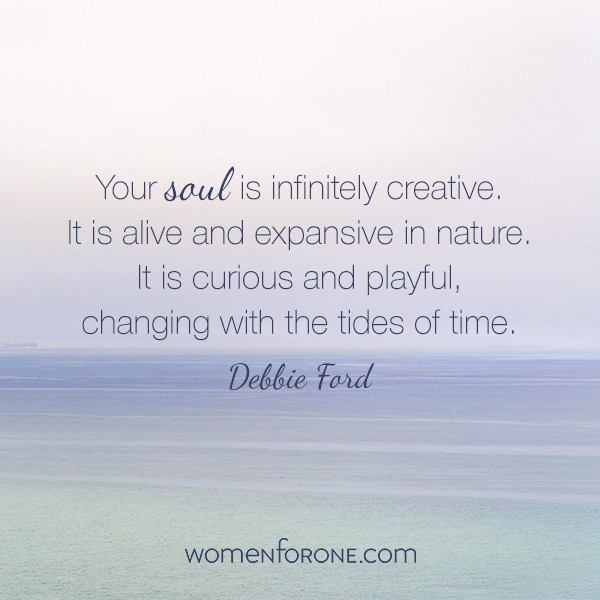 Your soul is infinitely creative. It is alive and expansive in nature. It is curious and playful, changing with the tides of time.