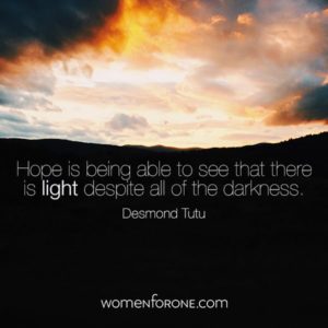 Hope is being able to see that there is light despite all of the ...