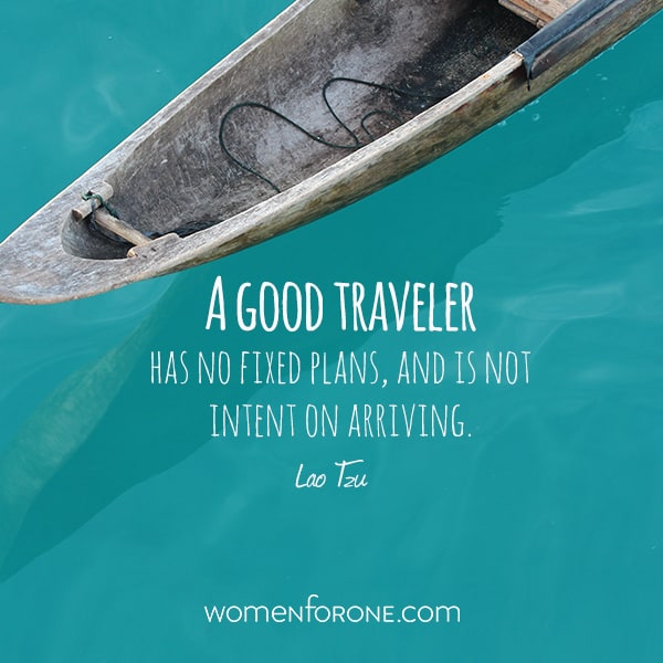A good traveler has no fixed plans, and is not intent on arriving.