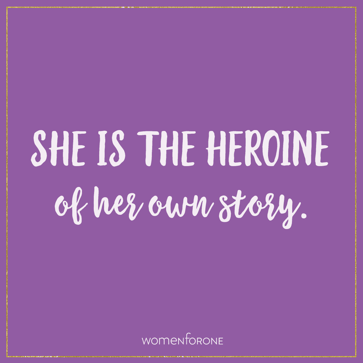 She is the heroine of her story.