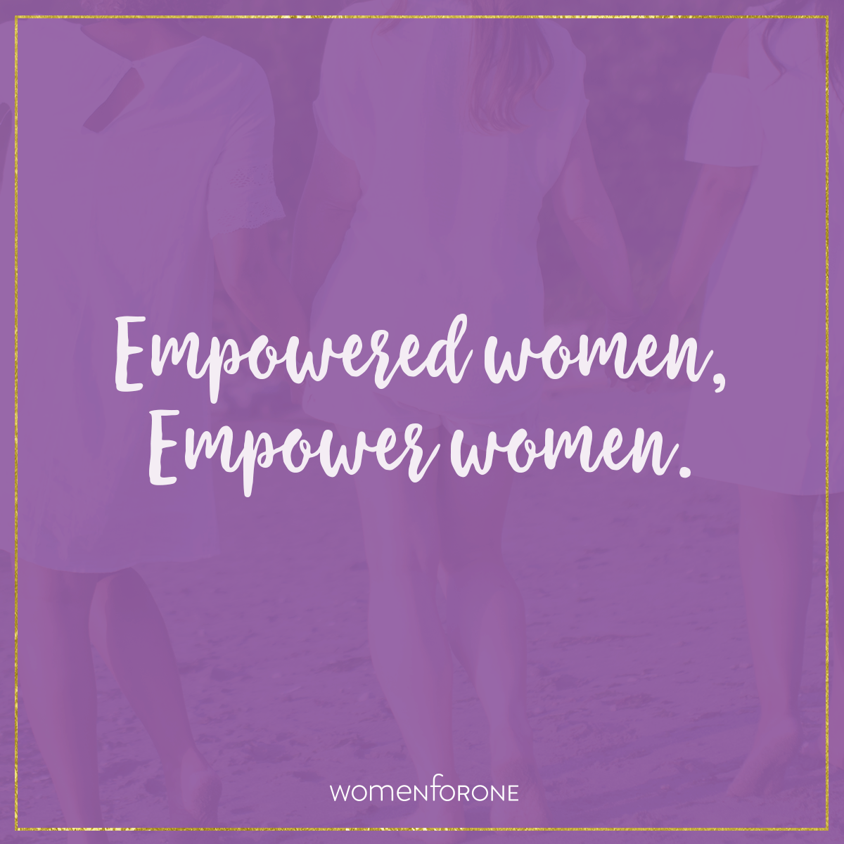 Empowered women, empower women.