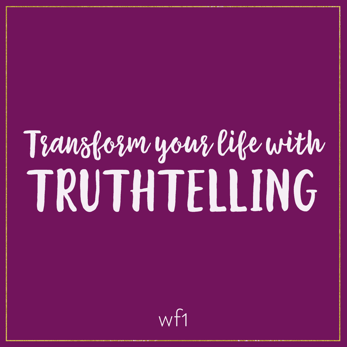 Transform your life with truthtelling.