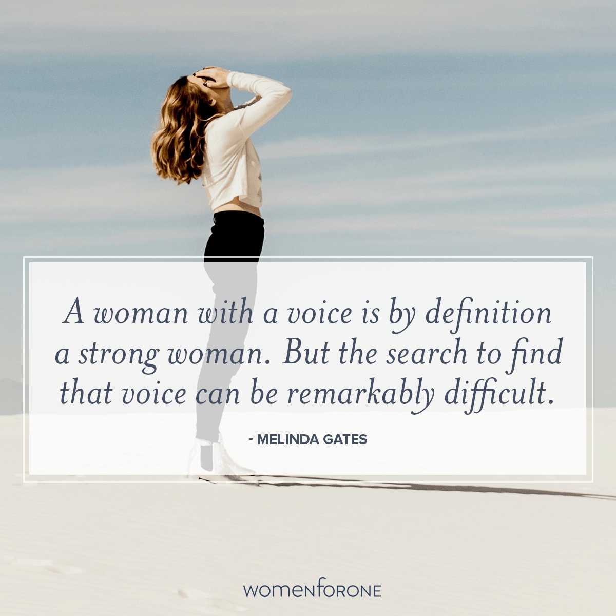 A woman with a voice is by definition a strong woman. But the search to find that voice can be remarkably difficult. - Melinda Gates